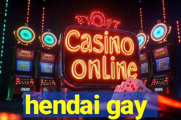 hendai gay